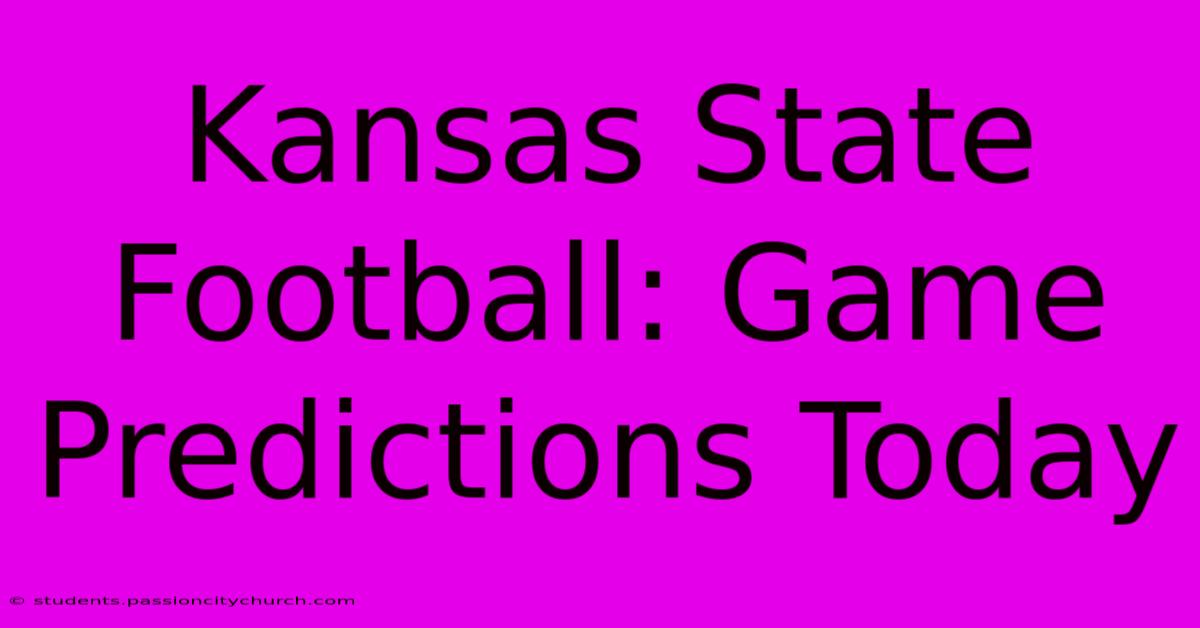 Kansas State Football: Game Predictions Today