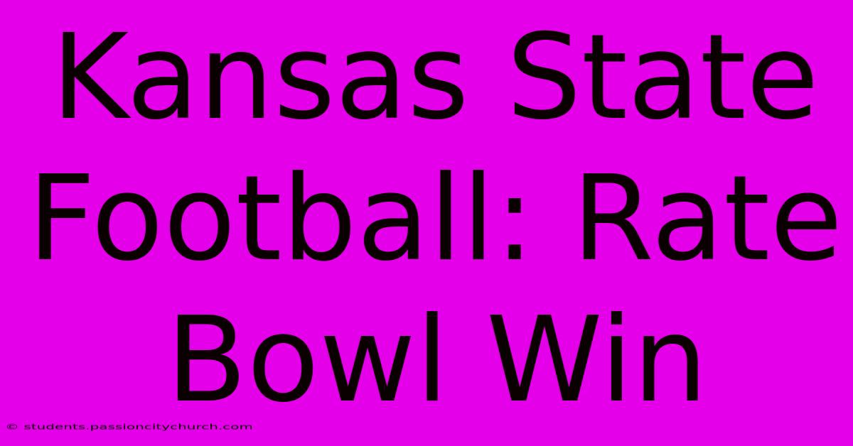 Kansas State Football: Rate Bowl Win