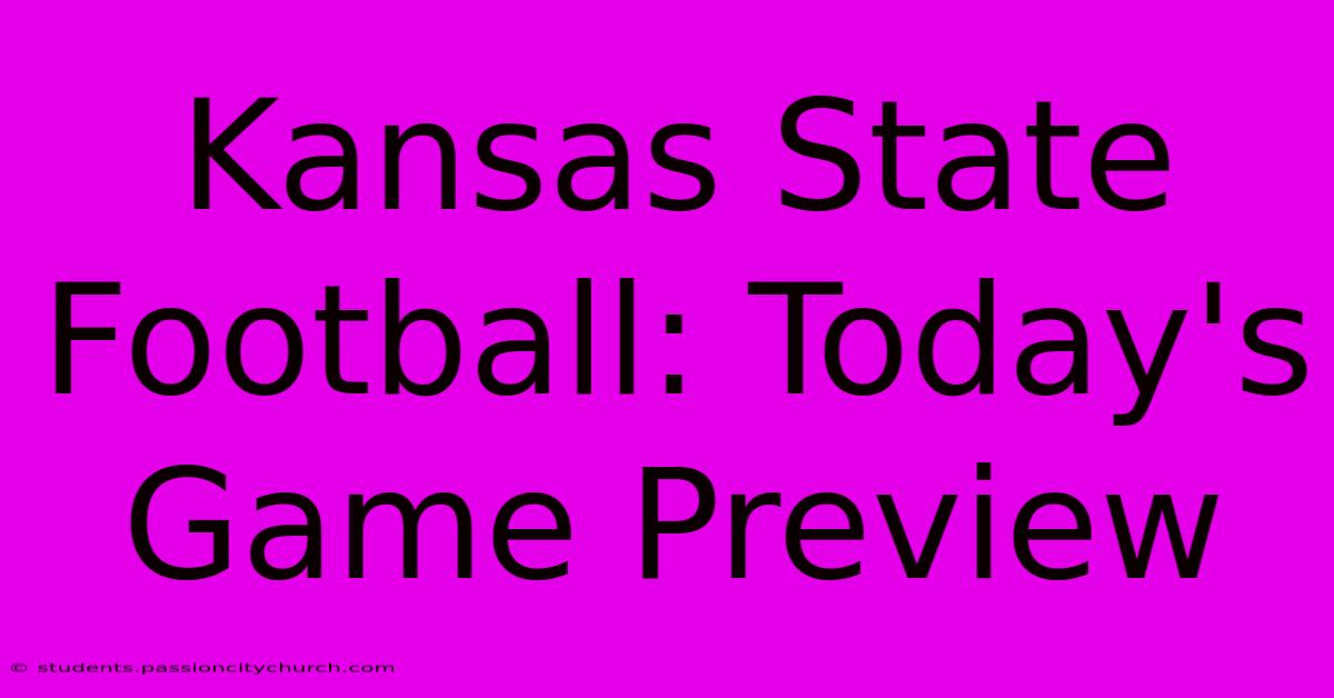 Kansas State Football: Today's Game Preview