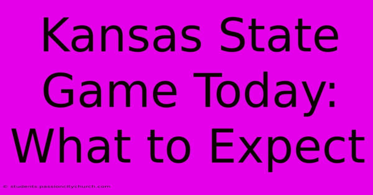 Kansas State Game Today: What To Expect