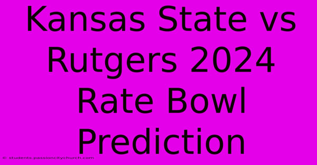 Kansas State Vs Rutgers 2024 Rate Bowl Prediction