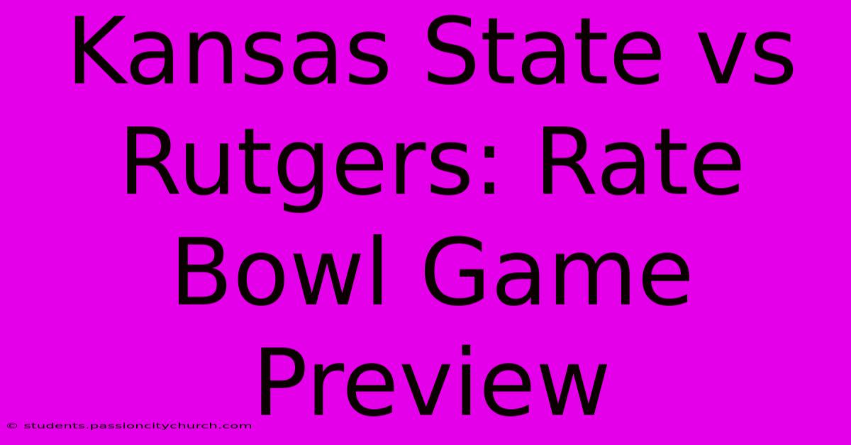 Kansas State Vs Rutgers: Rate Bowl Game Preview