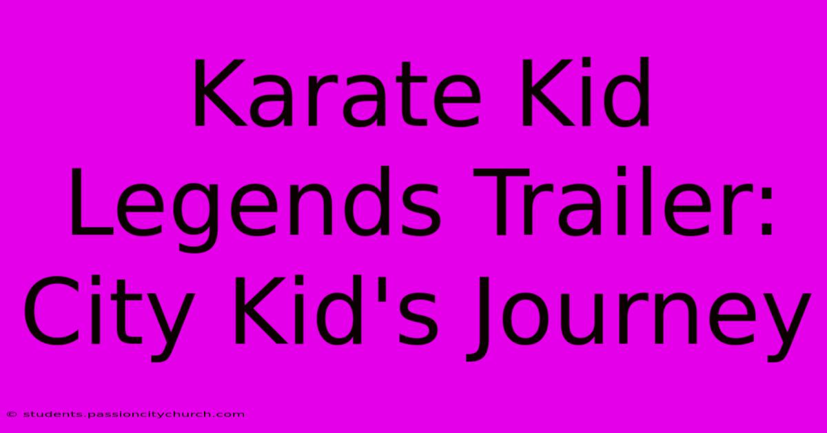 Karate Kid Legends Trailer: City Kid's Journey