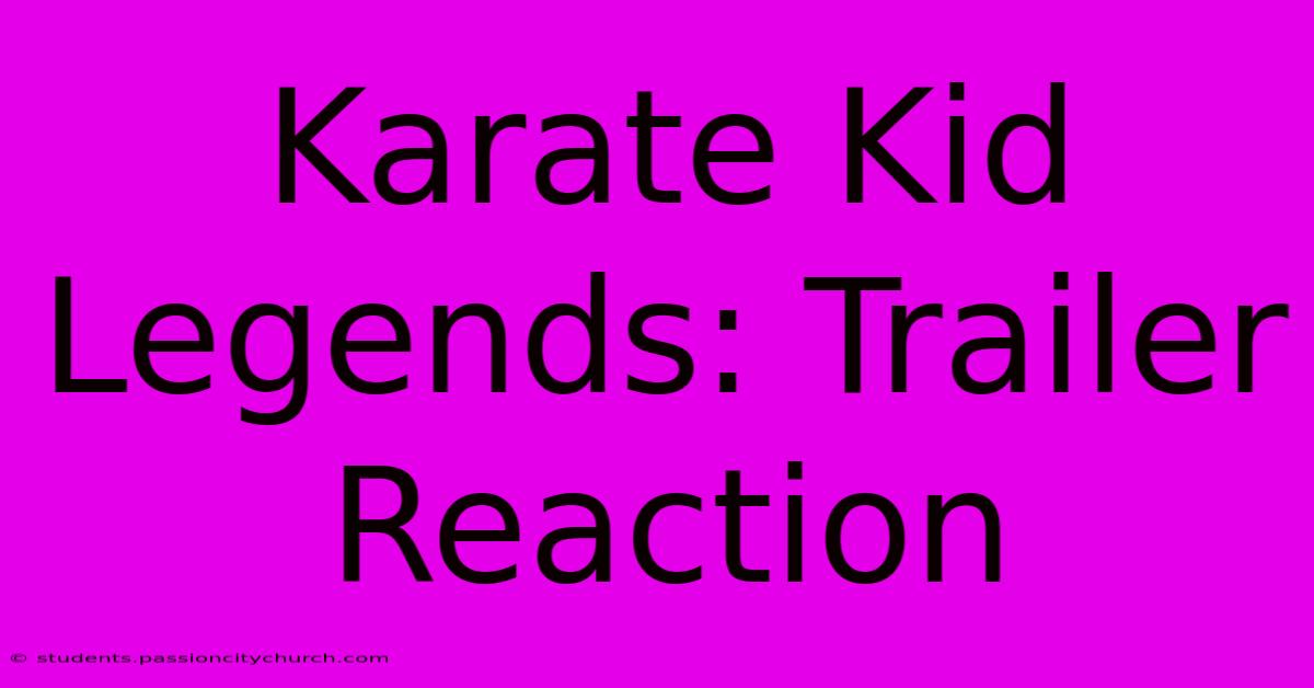 Karate Kid Legends: Trailer Reaction