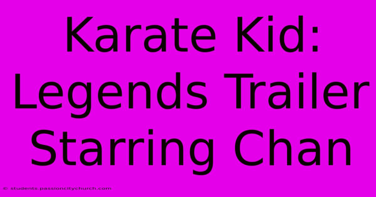 Karate Kid: Legends Trailer Starring Chan