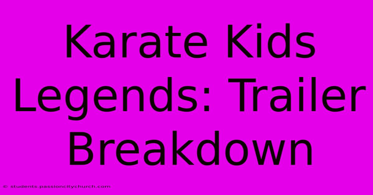 Karate Kids Legends: Trailer Breakdown