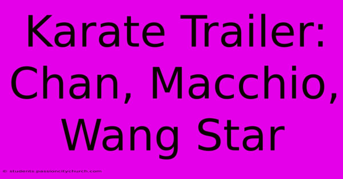 Karate Trailer: Chan, Macchio, Wang Star