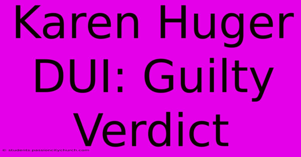 Karen Huger DUI: Guilty Verdict