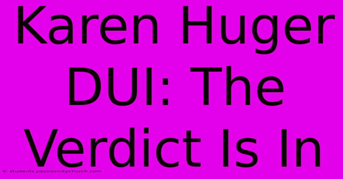 Karen Huger DUI: The Verdict Is In