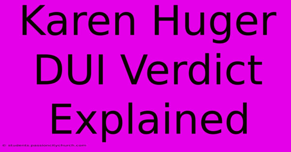 Karen Huger DUI Verdict Explained