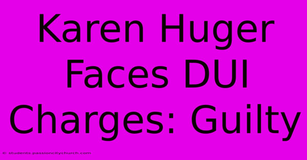 Karen Huger Faces DUI Charges: Guilty