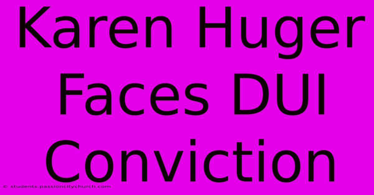 Karen Huger Faces DUI Conviction