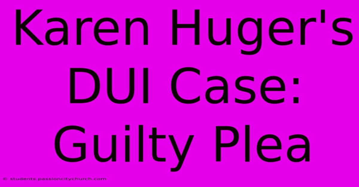 Karen Huger's DUI Case: Guilty Plea