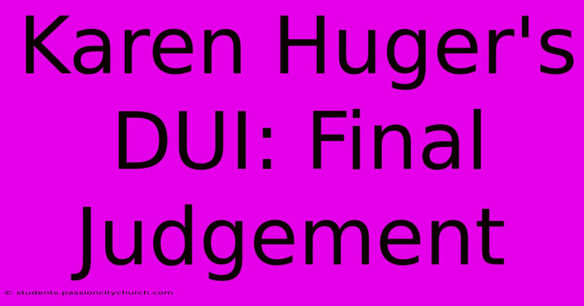 Karen Huger's DUI: Final Judgement