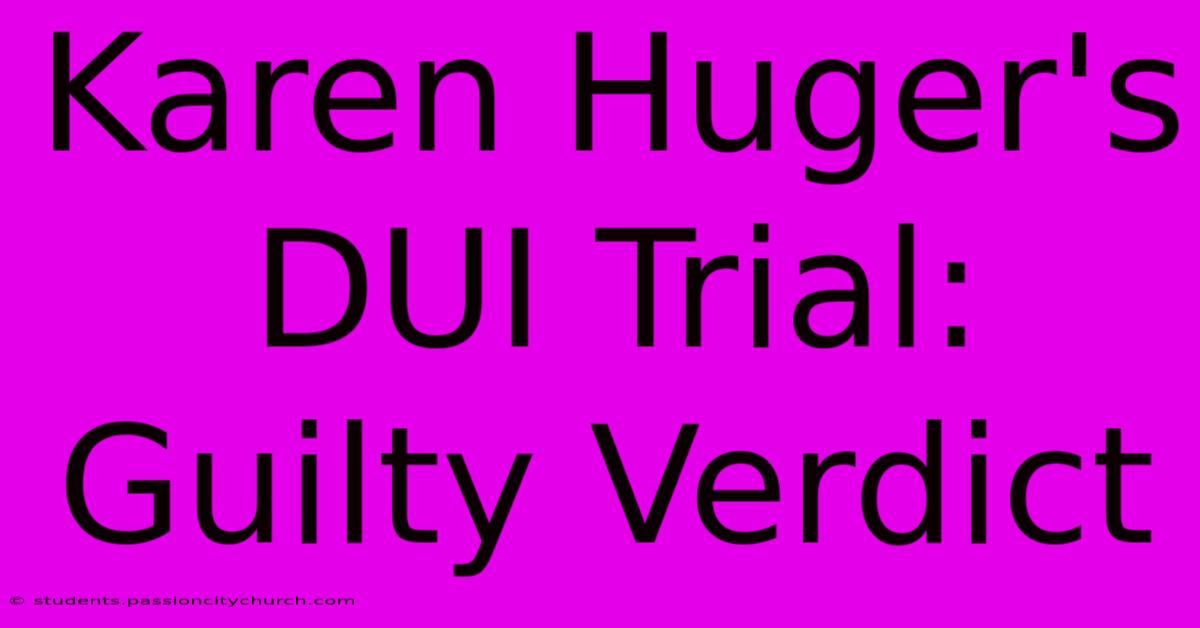 Karen Huger's DUI Trial: Guilty Verdict