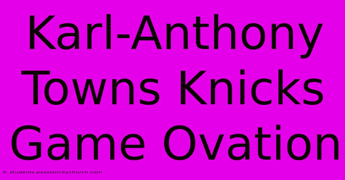 Karl-Anthony Towns Knicks Game Ovation