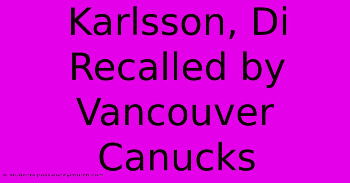 Karlsson, Di Recalled By Vancouver Canucks