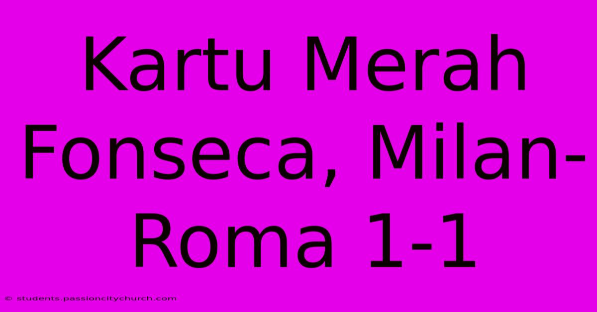 Kartu Merah Fonseca, Milan-Roma 1-1