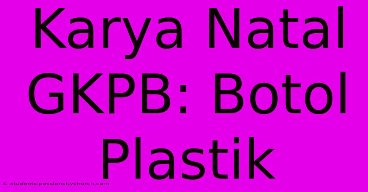 Karya Natal GKPB: Botol Plastik