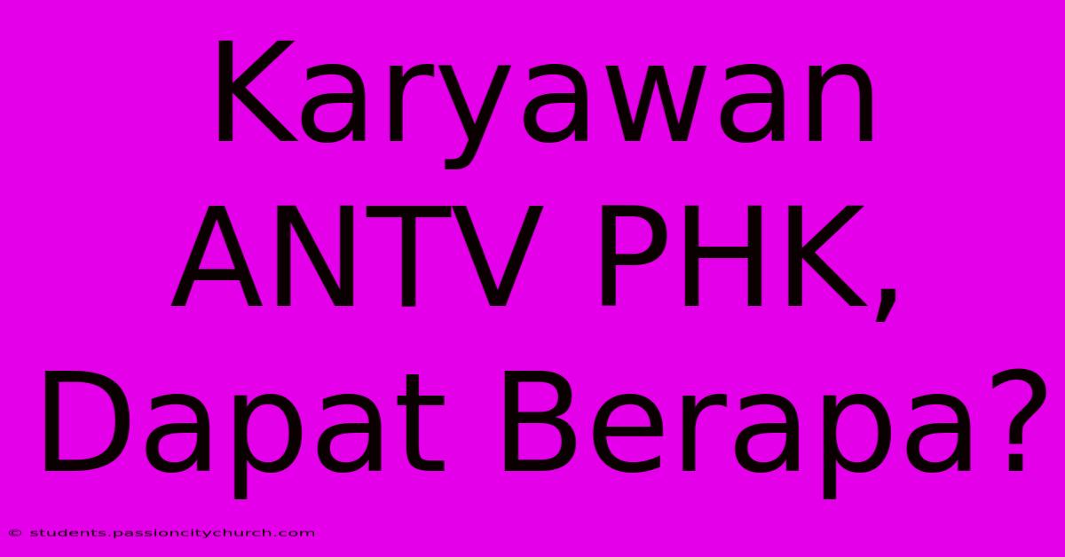 Karyawan ANTV PHK, Dapat Berapa?