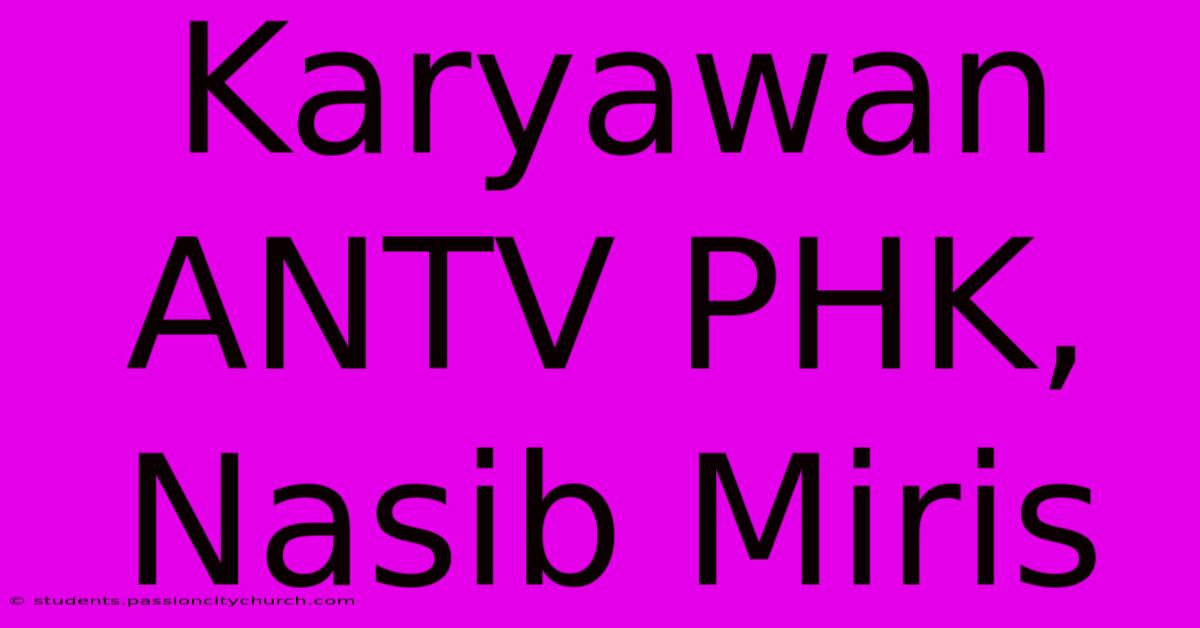 Karyawan ANTV PHK, Nasib Miris