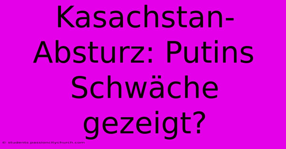 Kasachstan-Absturz: Putins Schwäche Gezeigt?