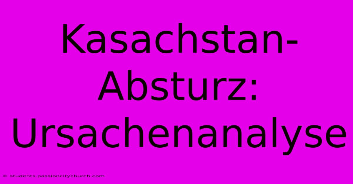 Kasachstan-Absturz: Ursachenanalyse