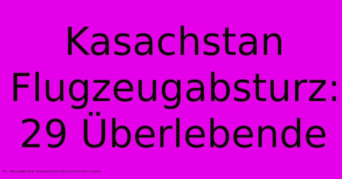 Kasachstan Flugzeugabsturz: 29 Überlebende