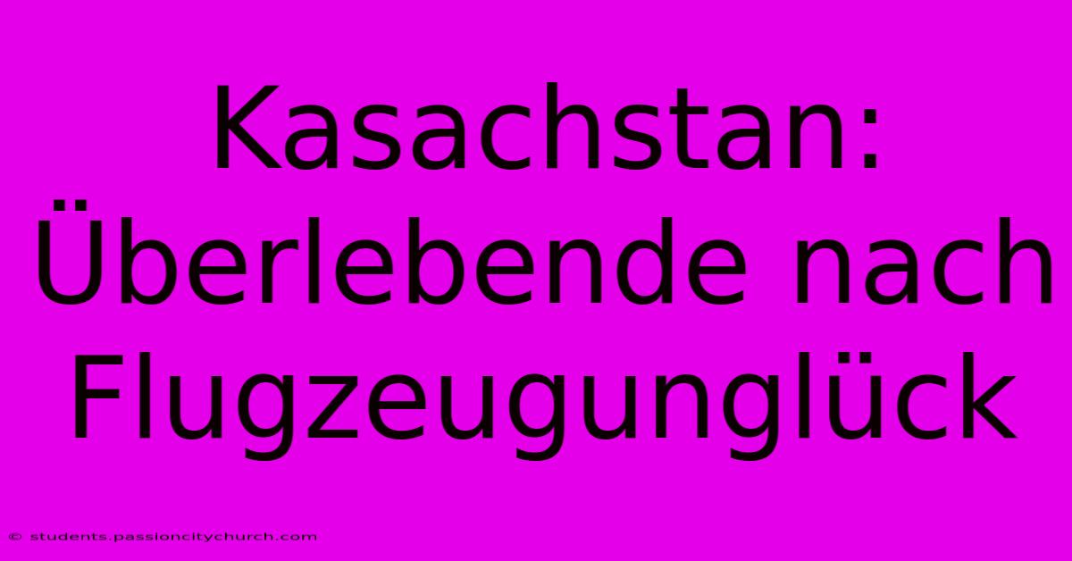 Kasachstan: Überlebende Nach Flugzeugunglück