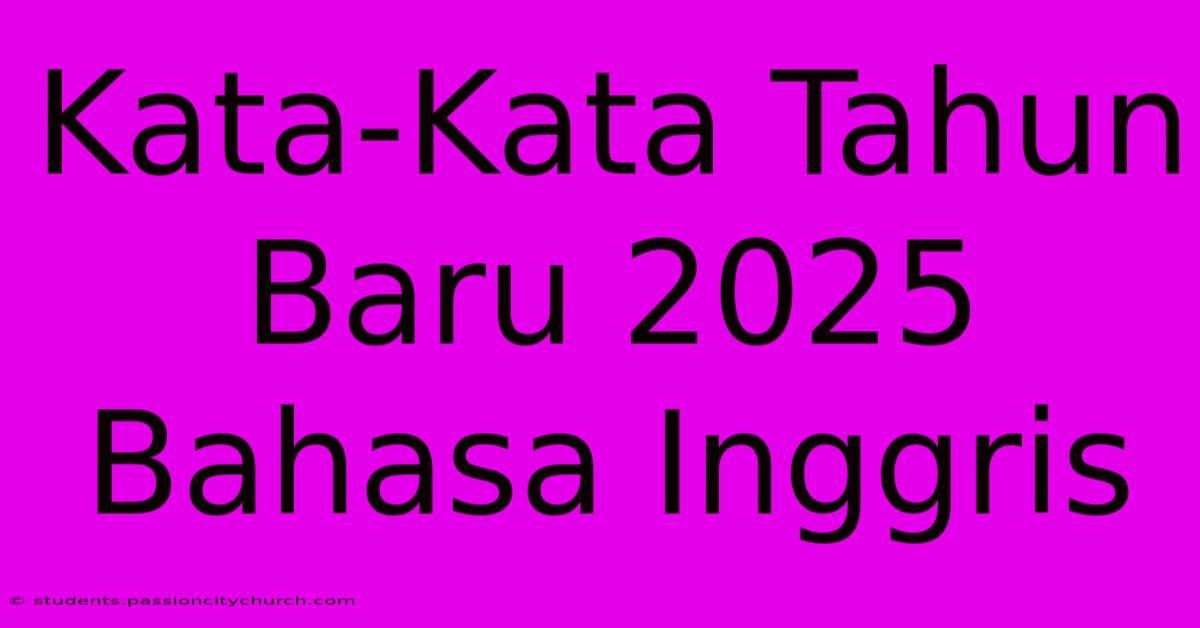 Kata-Kata Tahun Baru 2025 Bahasa Inggris