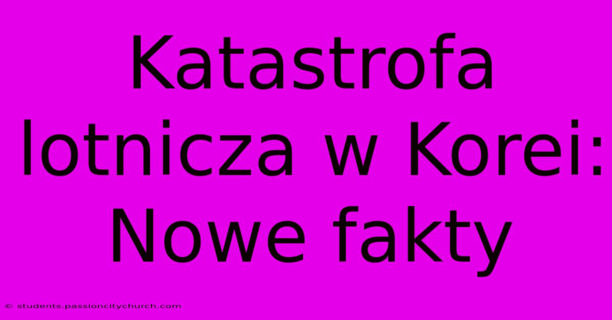 Katastrofa Lotnicza W Korei: Nowe Fakty