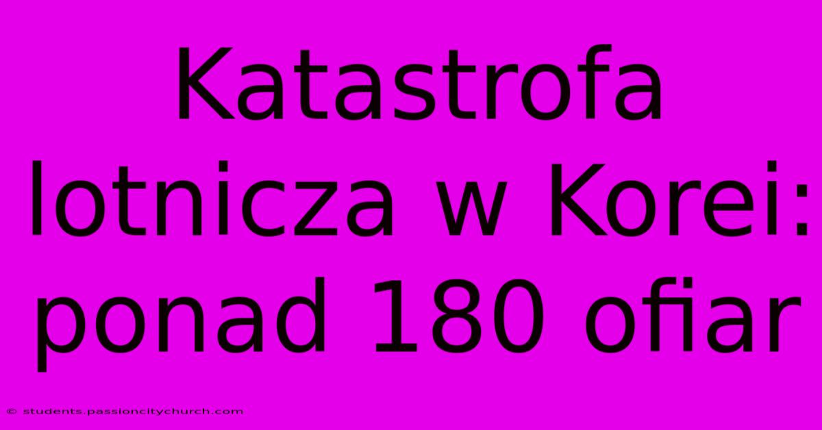 Katastrofa Lotnicza W Korei: Ponad 180 Ofiar