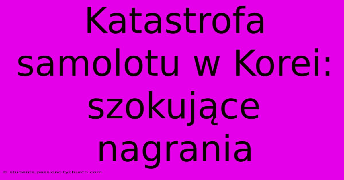 Katastrofa Samolotu W Korei: Szokujące Nagrania