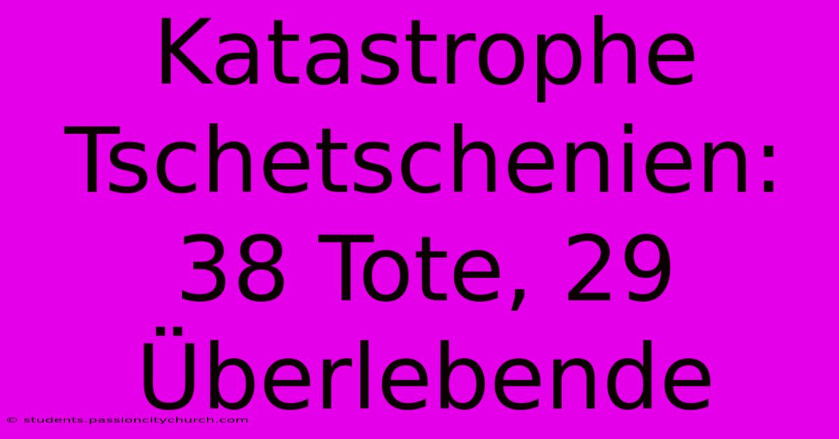 Katastrophe Tschetschenien: 38 Tote, 29 Überlebende