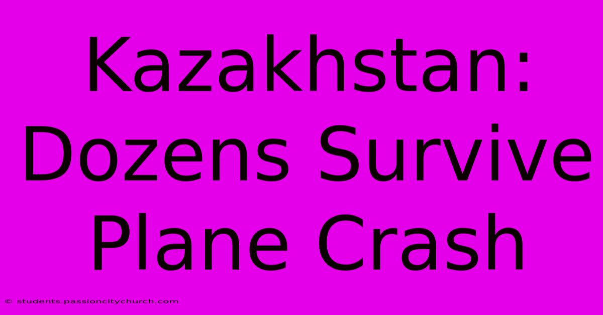 Kazakhstan: Dozens Survive Plane Crash