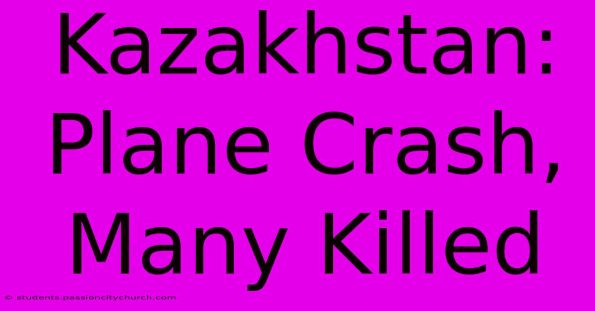 Kazakhstan: Plane Crash, Many Killed