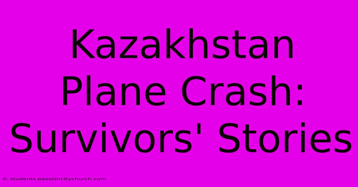 Kazakhstan Plane Crash: Survivors' Stories