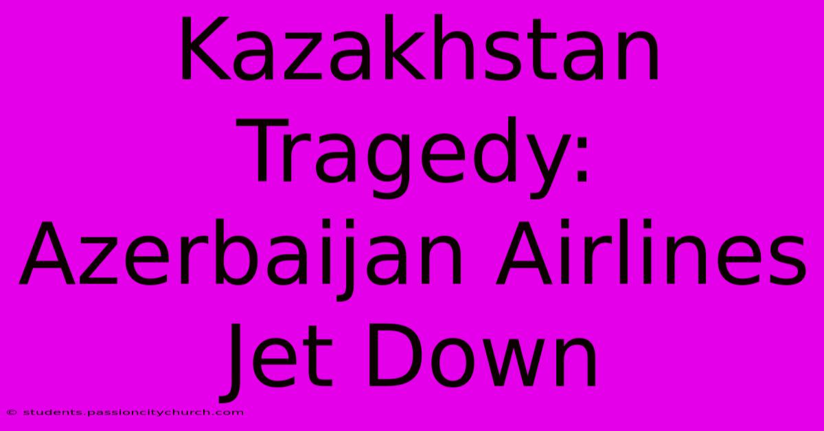 Kazakhstan Tragedy: Azerbaijan Airlines Jet Down