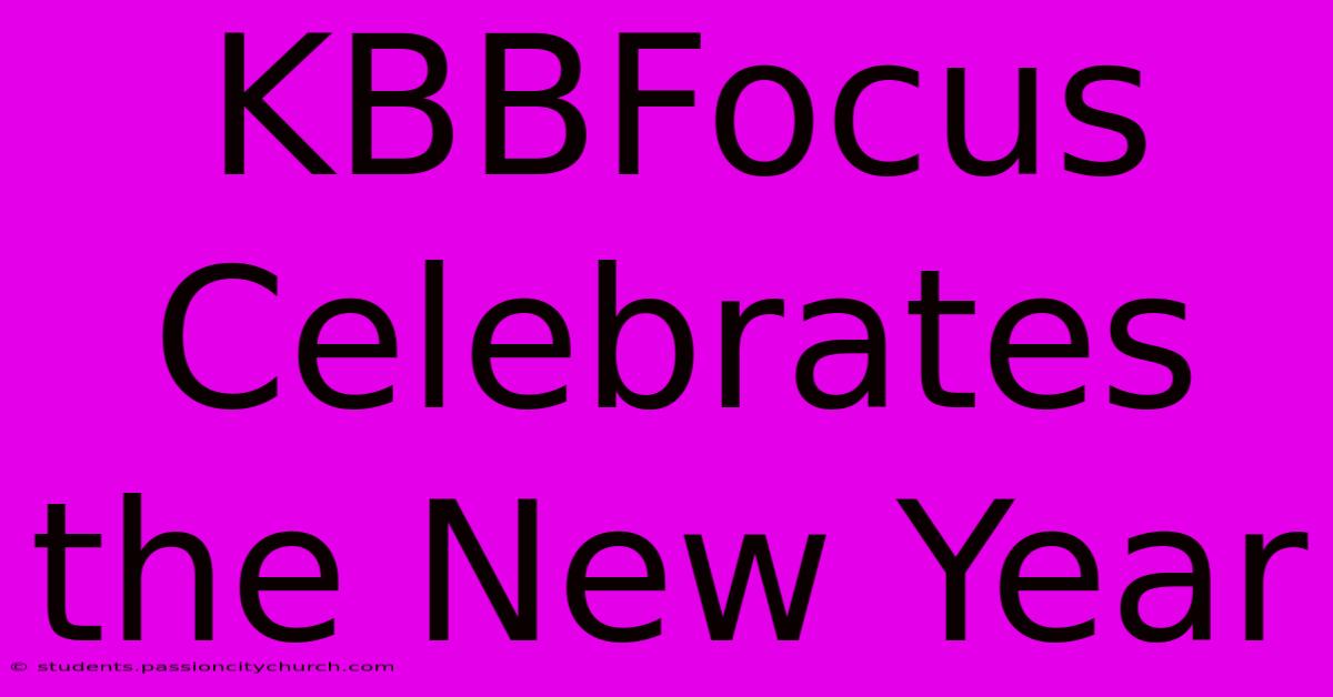 KBBFocus Celebrates The New Year