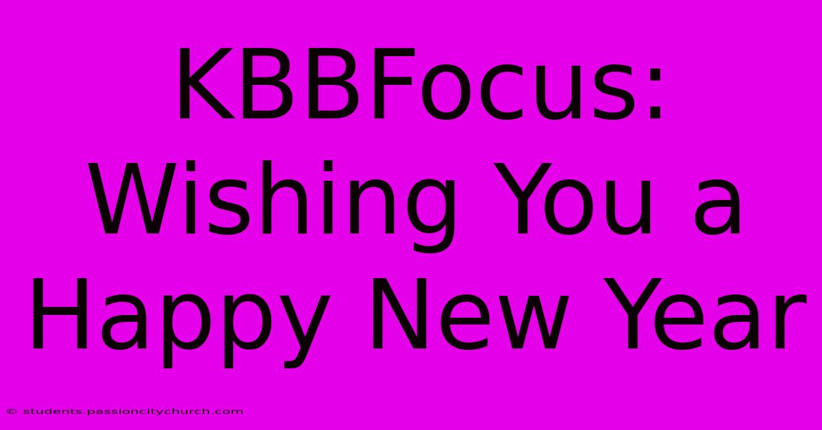 KBBFocus: Wishing You A Happy New Year