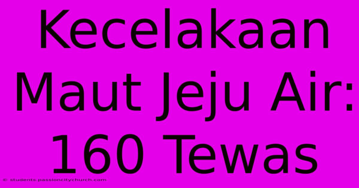 Kecelakaan Maut Jeju Air: 160 Tewas