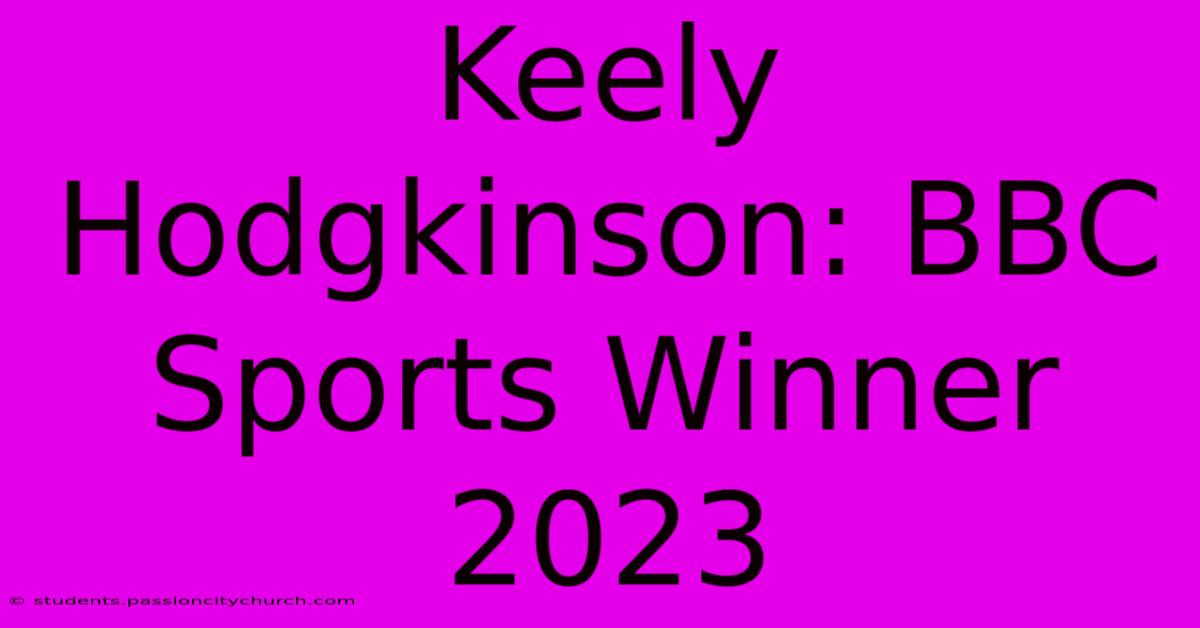 Keely Hodgkinson: BBC Sports Winner 2023