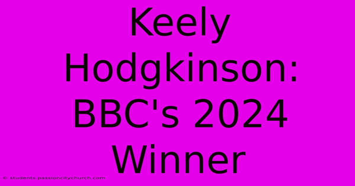 Keely Hodgkinson: BBC's 2024 Winner