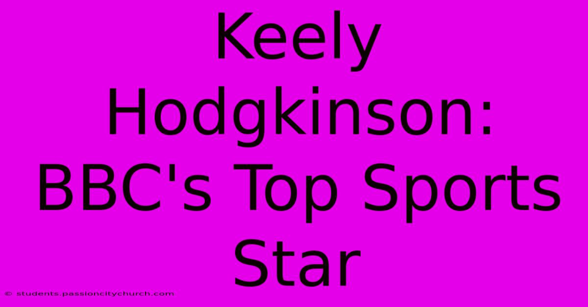 Keely Hodgkinson: BBC's Top Sports Star