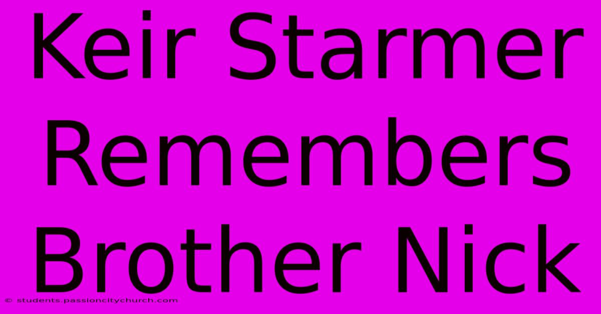 Keir Starmer Remembers Brother Nick