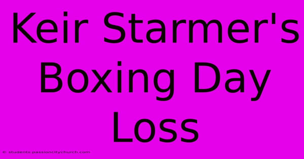 Keir Starmer's Boxing Day Loss