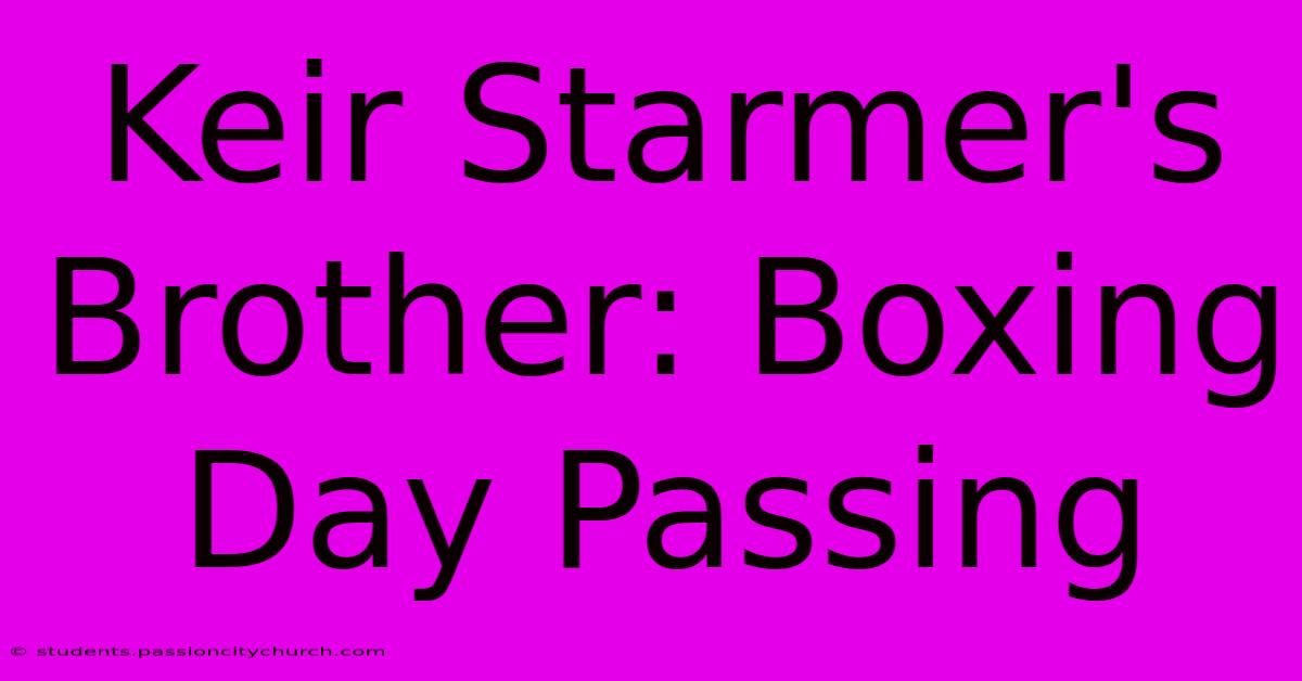 Keir Starmer's Brother: Boxing Day Passing