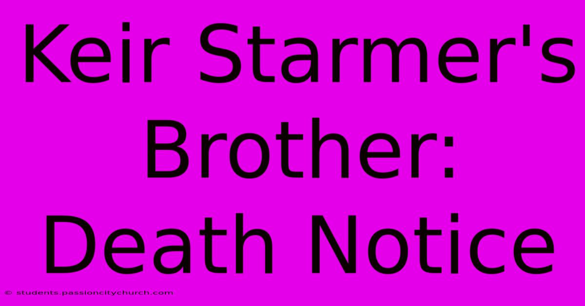 Keir Starmer's Brother: Death Notice