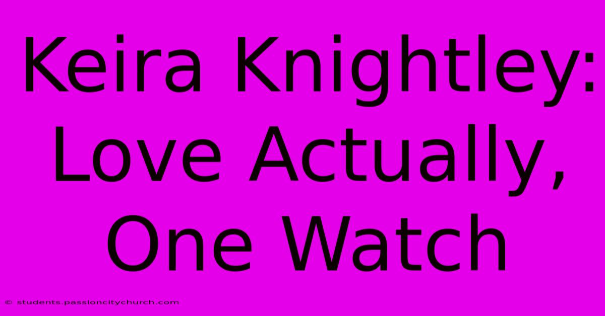 Keira Knightley: Love Actually, One Watch