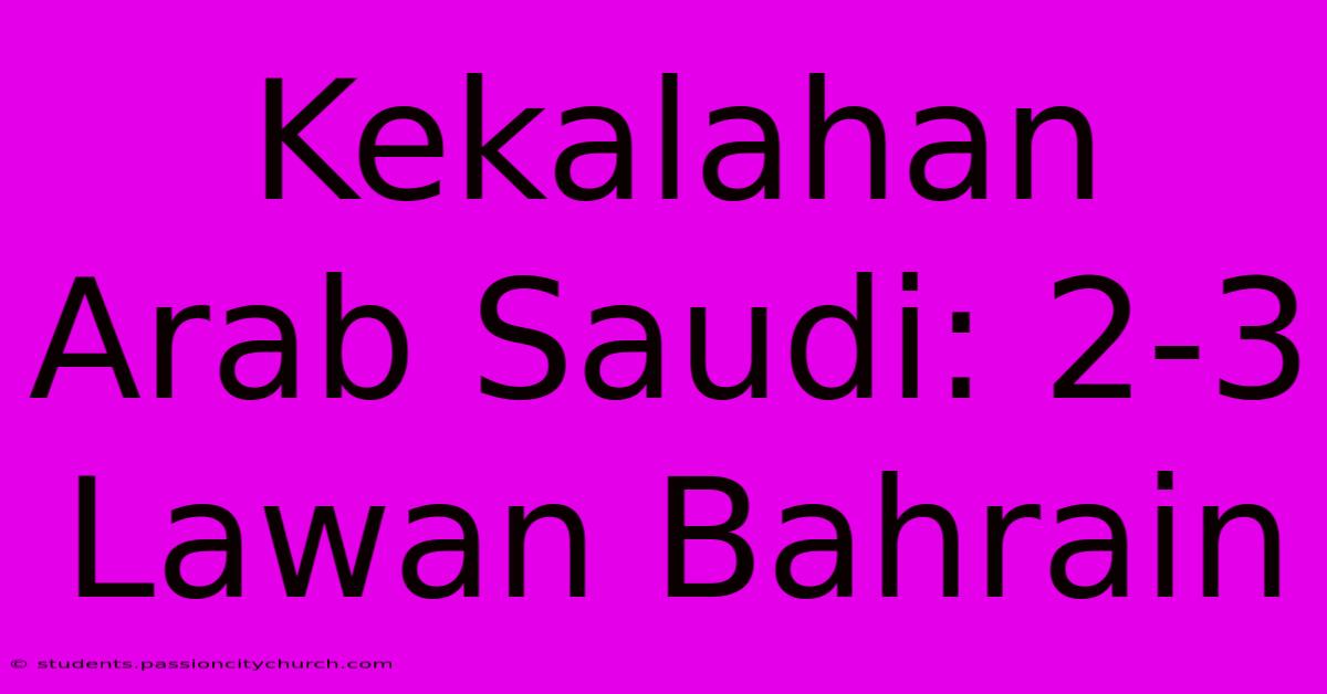 Kekalahan Arab Saudi: 2-3 Lawan Bahrain